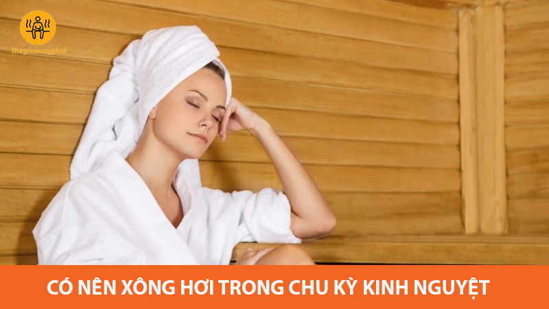 có nên xông hơi khi đang có kinh